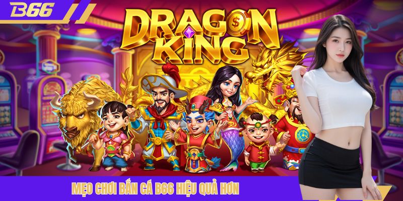 Mẹo chơi bắn cá B66 hiệu quả hơn