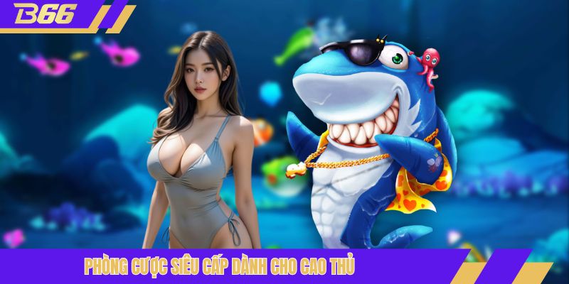 Phòng cược siêu cấp dành cho cao thủ