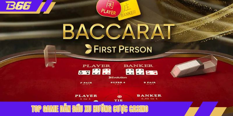 Top game dẫn đầu xu hướng cược casino