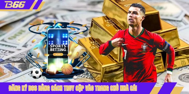 Đăng ký B66 bằng cách truy cập vào trang chủ nhà cái