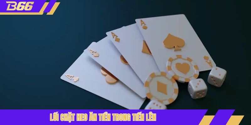 Lối chặt heo ăn tiền trong tiến lên