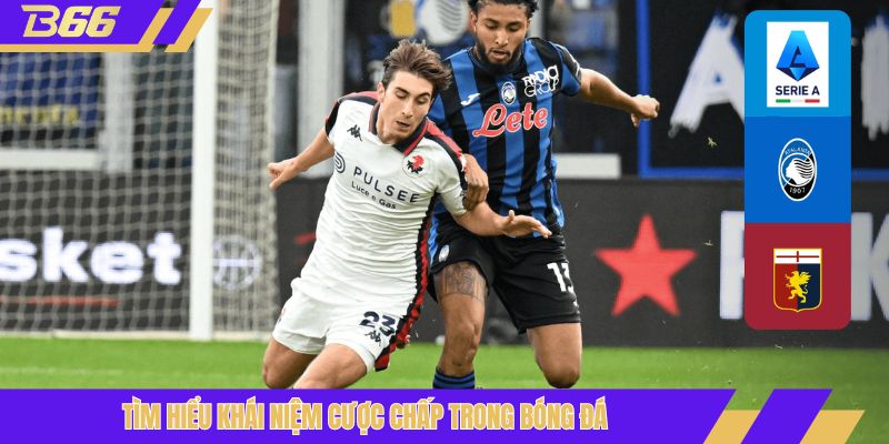 Tìm hiểu khái niệm cược chấp trong bóng đá