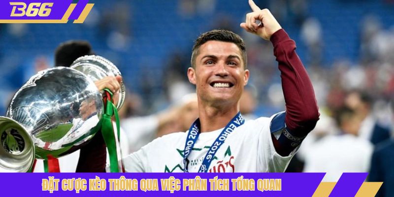 Đặt cược kèo thông qua việc phân tích tổng quan