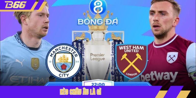 kèo châu Âu là gì