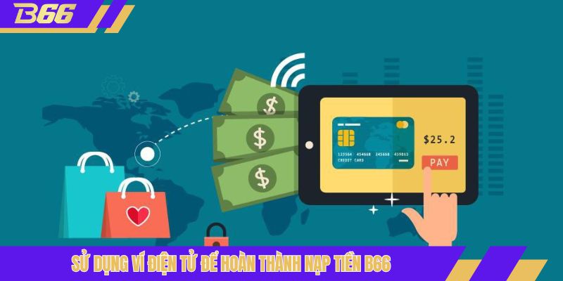 Sử dụng ví điện tử để hoàn thành nạp tiền B66