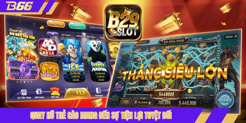 Quay hũ thẻ cào mang đến sự tiện lợi tuyệt đối