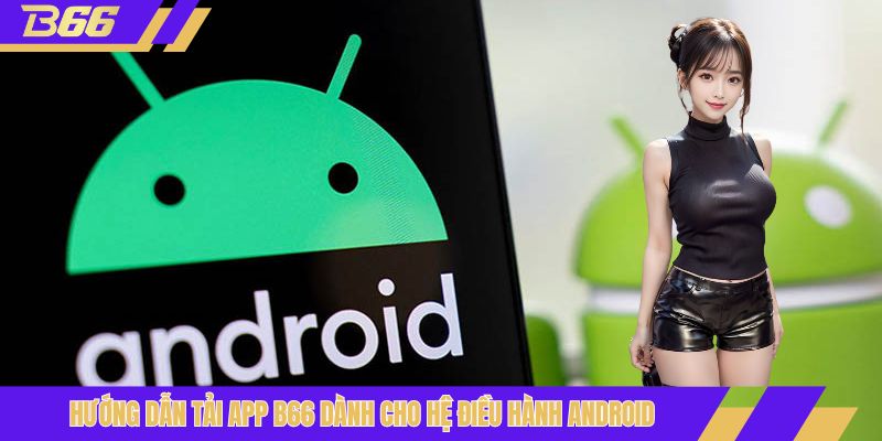 Hướng dẫn tải app B66 dành cho hệ điều hành Android