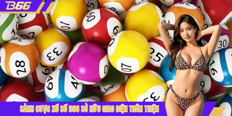 Sảnh cược xổ số B66 sở hữu giao diện thân thiện